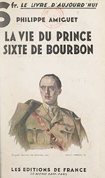 Télécharger le livre :  La vie du prince Sixte de Bourbon