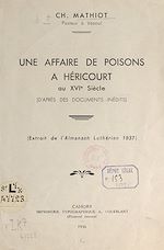 Télécharger le livre :  Une affaire de poisons, à Héricourt, au XVIe siècle (d'après des documents inédits)