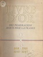 Télécharger le livre :  Livre d'or des pharmaciens morts pour la France, 1914-1918, 1939-1945