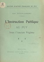 Télécharger le livre :  L'instruction publique au Puy sous l'Ancien Régime