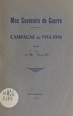 Télécharger le livre :  Mes souvenirs de guerre : campagne de 1914-1918
