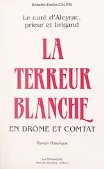 Télécharger le livre :  Le curé d'Aleyrac, prieur et brigand (2). La terreur blanche en Drôme et Comtat