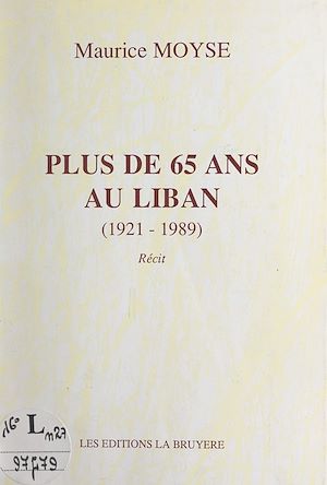 Téléchargez le livre :  Plus de 65 ans au Liban (1921-1989)
