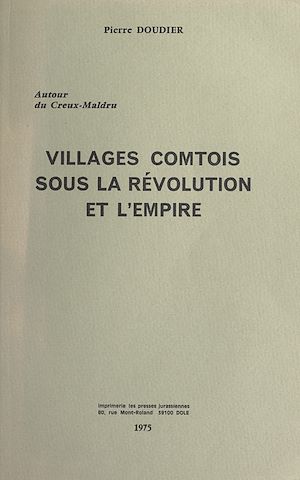 Téléchargez le livre :  Autour du Creux-Maldru : villages comtois sous la Révolution et l'Empire