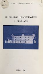 Télécharger le livre :  Le collège François-Viète a cent ans, 1874-1974