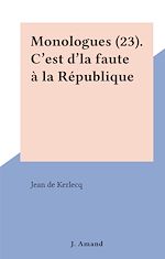 Télécharger le livre :  Monologues (23). C'est d'la faute à la République