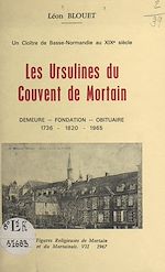 Télécharger le livre :  Un cloître de Basse-Normandie au XIXe siècle : les Ursulines du couvent de Mortain