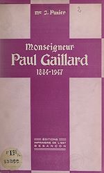 Télécharger le livre :  Monseigneur Paul Gaillard, 1884-1947