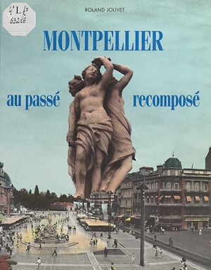 Téléchargez le livre :  Montpellier au passé recomposé