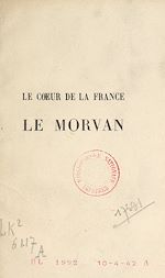 Télécharger le livre :  Le cœur de la France : le Morvan