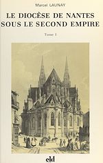 Télécharger le livre :  Le diocèse de Nantes sous le second Empire (1). Monseigneur Jaquemet, 1849-1869