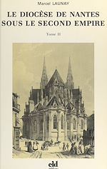 Télécharger le livre :  Le dioce`se de Nantes sous le second Empire (2). Monseigneur Jaquemet, 1849-1869