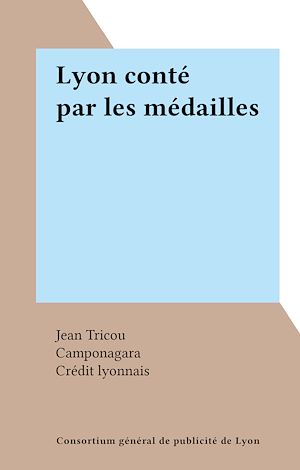 Téléchargez le livre :  Lyon conté par les médailles