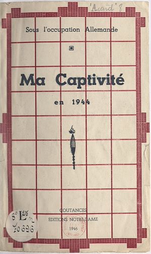 Téléchargez le livre :  Ma captivité en 1944, sous l'Occupation allemande