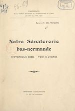 Télécharger le livre :  Notre sénatorerie bas-normande : souvenirs d'hier, vues d'avenir
