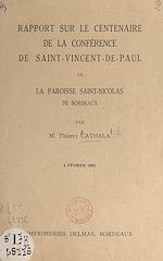 Télécharger le livre :  Rapport sur le Centenaire de la Conférence de Saint-Vincent-de-Paul de la paroisse Saint-Nicolas de Bordeaux, 4 février 1951