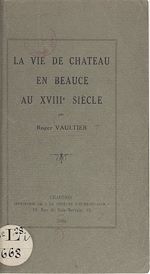 Télécharger le livre :  La vie de château, en Beauce, au XVIIIe siècle