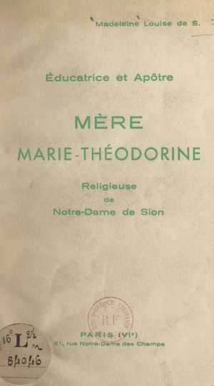 Téléchargez le livre :  Éducatrice et apôtre, Mère Marie-Théodorine, religieuse de Notre-Dame de Sion