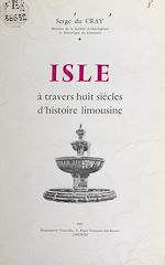 Télécharger le livre :  Isle à travers huit siècles d'histoire limousine