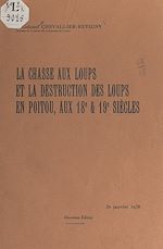 Télécharger le livre :  La chasse aux loups et la destruction des loups en Poitou, aux 18e et 19e siècles