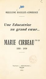 Télécharger le livre :  Une éducatrice au grand cœur... Marie Cirbeau, 1880-1959
