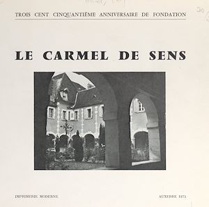 Téléchargez le livre :  Le Carmel de Sens, 1625-1975
