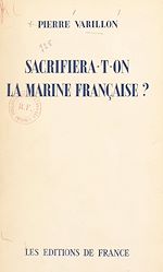 Télécharger le livre :  Sacrifiera-t-on la Marine française ?