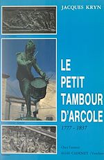 Télécharger le livre :  Le petit tambour d'Arcole, 1777-1837