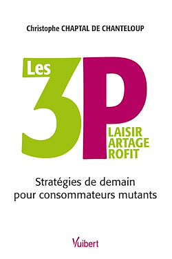 Télécharger le livre :  Les 3P : Plaisir, Partage, Profit - Stratégies de demain pour consommateurs mutants