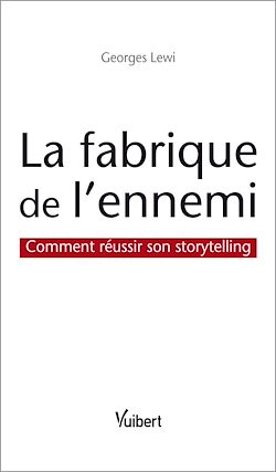 Télécharger le livre :  La fabrique de l'ennemi : Comment réussir son storytelling