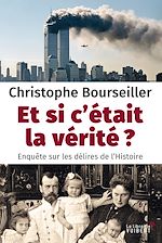 Télécharger le livre :  Et si c'était la vérité ? - Enquête sur les délires de l'Histoire