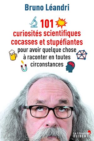 101 CURIOSITES SCIENTIFIQUES COCASSES ET STUPEFIANTES
