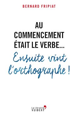 Télécharger le livre :  Au commencement était le verbe... Ensuite vint l'orthographe !