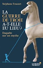 Télécharger le livre :  La Guerre de Troie a-t-elle eu lieu ? - Enquête sur un mythe