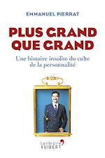 Télécharger le livre :  Plus grand que grand : Une histoire insolite du culte de la personnalité