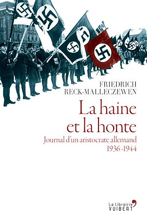 LA HAINE ET LA HONTE. JOURNAL D'UN ARISTOCRATE ALLEMAND. 1936-1944