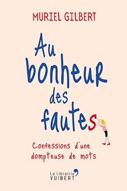 Télécharger le livre :  Au bonheur des fautes : Confessions d'une dompteuse de mots