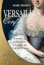 Télécharger le livre :  Versailles confidentiel : Amours et intrigues à la cour du roi de France