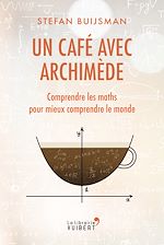 Download this eBook Un café avec Archimède : Comprendre les maths pour mieux comprendre le monde