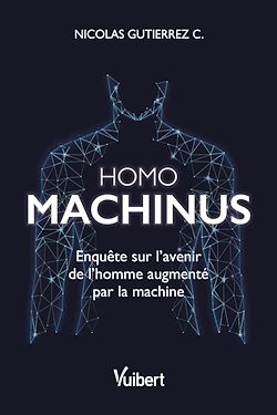Télécharger le livre :  Homo machinus : Enquête sur l'avenir de l'homme augmenté par la machine