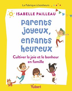 Télécharger le livre :  Parents joyeux, parents heureux : Cultiver la joie et le bonheur en famille