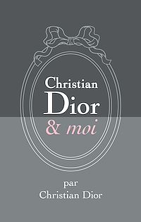 Téléchargez le livre :  Christian Dior et moi