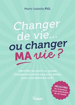 Télécharger le livre :  Changer de vie... ou changer MA vie ?