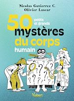 Télécharger le livre :  50 petits et grands mystères du corps humain