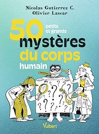 Téléchargez le livre :  50 petits et grands mystères du corps humain