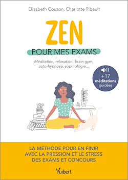 Télécharger le livre :  Zen pour mes exams : méditation, relaxation, Brain Gym, autohypnose, sophrologie