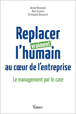 Télécharger le livre :  Replacer vraiment l'humain au cœur de l'entreprise : Le management par le care
