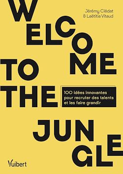 Télécharger le livre :  Welcome to the jungle : 100 idées innovantes pour recruter des talents et les faire grandir