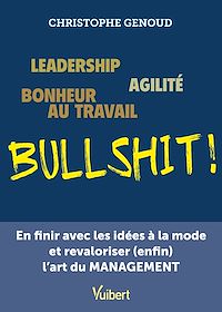 Téléchargez le livre :  Leadership, agilité, bonheur au travail...bullshit !