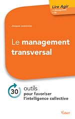 Download this eBook Le management transversal : 30 outils pour favoriser l'intelligence collective